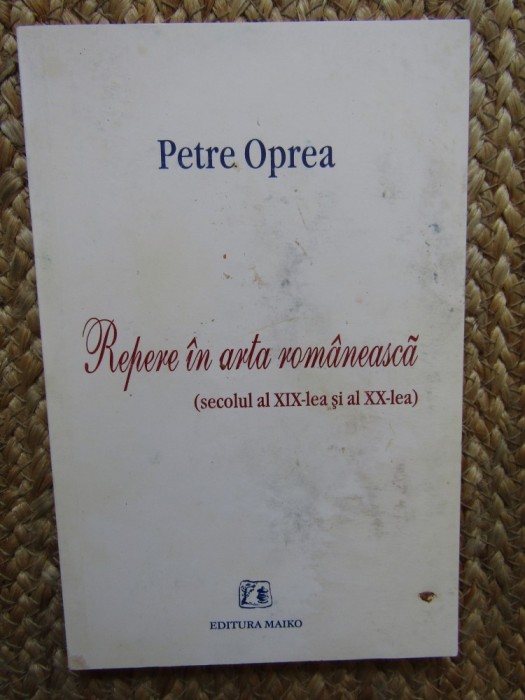 Petre Oprea - Repere &icirc;n arta rom&acirc;nească: secolul al XIX-lea și al XX-lea