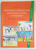 DEZVOLTAREA COMPETENTELOR EMOTIONALE SI SOCIALE LA PRESCOLARI , GHID PRACTIC PENTRU PARINTI de CATRINEL A. STEFAN si KALLAY EVA , 2010
