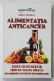 ALIMENTATIA ANTICANCER - PESTE 200 DE RETETE PENTRU TOATE ZILELE, SUPLIMENTE NATURISTE RECOMANDATE de ANNE DUFOUR , 2012
