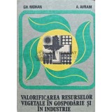 Valorificarea resurselor vegetale in gospodarie si industrie - 1989 - A. Avram (AJ104)