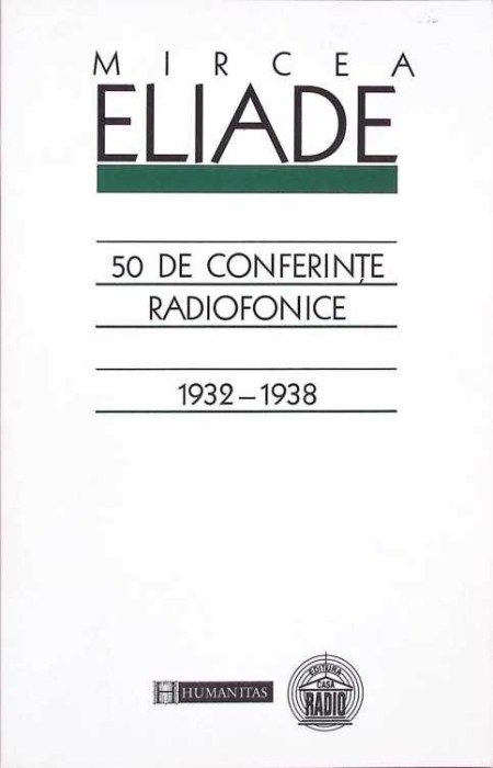 50 DE CONFERINTE RADIOFONICE 1932-1938-MIRCEA ELIADE-273691