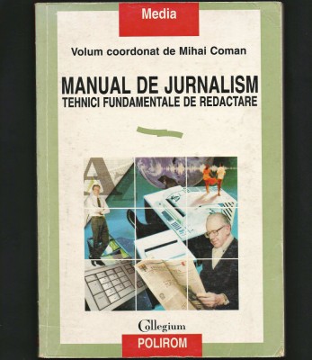 MANUAL DE JURNALISM - TEHNICI FUNDAMENTALE DE REDACTARE - M. COMAN - POLIROM foto
