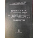 NORMATIV DE INTRETINERI TEHNICE, REVIZII SI REPARATII ALE UTILAJELOR SI INSTALATIILOR PENTRU AGRICUL-COLECT-232735