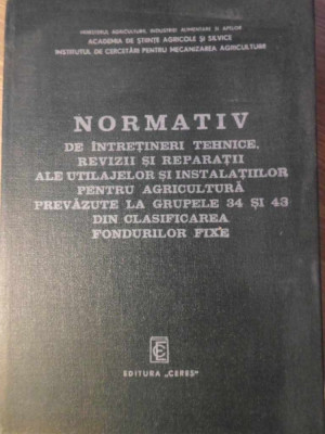 NORMATIV DE INTRETINERI TEHNICE, REVIZII SI REPARATII ALE UTILAJELOR SI INSTALATIILOR PENTRU AGRICUL-COLECTIV foto