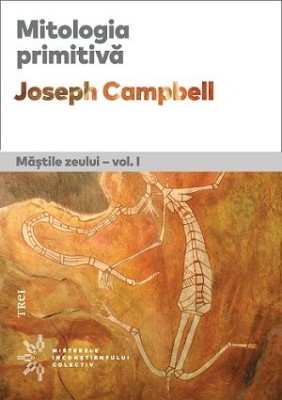 Mitologia primitivă. Măștile Zeului - vol. I - Joseph Campbell foto
