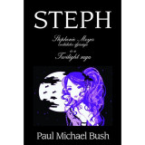 Steph - Stephenie Meyer csod&aacute;latos ifj&uacute;s&aacute;ga &eacute;s a Twilight saga - Paul Michael Bush
