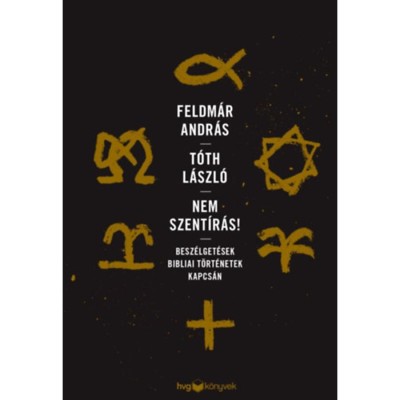 Nem Szent&amp;iacute;r&amp;aacute;s! - Besz&amp;eacute;lget&amp;eacute;sek bibliai t&amp;ouml;rt&amp;eacute;netek kapcs&amp;aacute;n - Feldm&amp;aacute;r Andr&amp;aacute;s foto