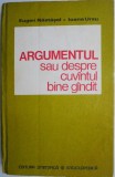 Argumentul sau Despre cuvantul bine gandit &ndash; Eugen Nastasel, Ioana Ursu