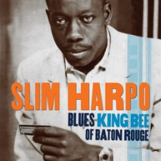 Slim Harpo: Blues King Bee of Baton Rouge