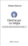Cand te pui cu religia - Galaxia Gutenberg