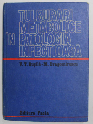TULBURARI METABOLICE IN PATOLOGIA INFECTIOASA de V.T. BUSILA si M. DRAGOMIRESCU , 1973 foto
