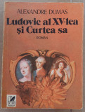 (C511) ALEXANDRE DUMAS - LUDOVIC AL XV-LEA SI CURTEA SA