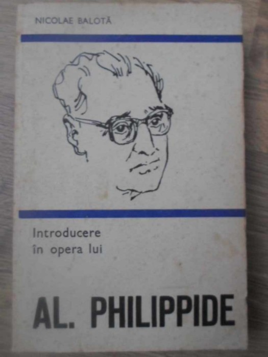 INTRODUCERE IN OPERA LUI AL. PHILIPPIDE-NICOLAE BALOTA-225524
