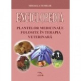 Enciclopedia plantelor medicinale folosite in terapia veterinara - Mihaela Temelie