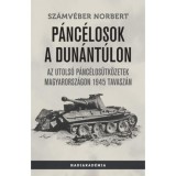 P&aacute;nc&eacute;losok a Dun&aacute;nt&uacute;lon - Az utols&oacute; p&aacute;nc&eacute;los&uuml;tk&ouml;zetek Magyarorsz&aacute;gon 1945 tavasz&aacute;n - Sz&aacute;mv&eacute;ber Norbert