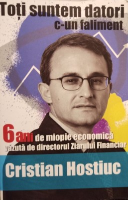Cristian Hostiuc - Toti suntem datori cun faliment (Editia: 2012) foto