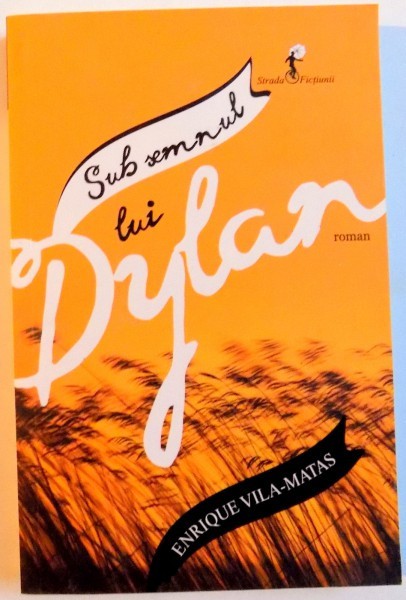 SUB SEMNUL LUI DYLAN de ENRIQUE VILA - MATAS , 2015