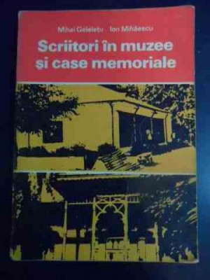Scriitori In Muzee Si Case Memoriale - Mihai Geleletu, Ion Mihaescu ,545389 foto