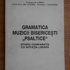 Nicolae Lungu - Gramatica muzicii bisericesti Psaltice. Studiu comparativ...