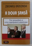 A DOUA SANSA , TREI PRESEDINTI SI CRIZA SUPERPUTERII AMERICANE de ZBIGNIEW BRZEZINSKI