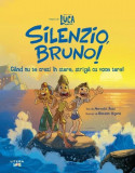Disney Pixar. Luca. Silenzio, Bruno! Cand nu te crezi in stare, striga cu voce tare! - Litera