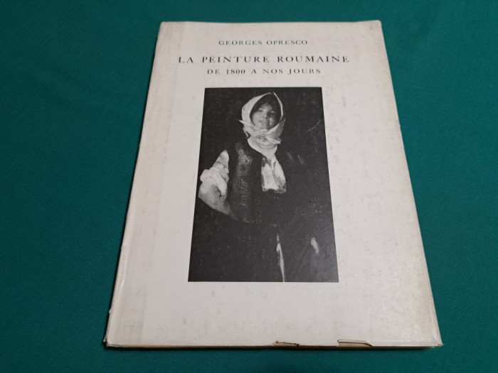 LA PEINTURE ROUMAINE DE 1800 A NOS JOURS * GEORGES OPRESCO / 1970 * A