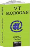 Cercul de foc - Vt Morogan - Editura Crime Scene Press