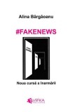 #Fakenews. Noua cursa a inarmarii - Alina Bargaoanu - Universul Juridic