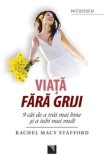 Cumpara ieftin Viata fara griji. 9 cai de a trai mai bine si a iubi mai mult/Rachel Macy Stafford, Niculescu