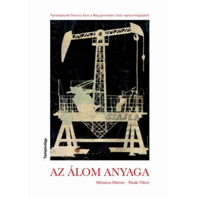 Az &amp;aacute;lom anyaga - Tanulm&amp;aacute;nyok Oravecz Imre a R&amp;ouml;g gyermekei c&amp;iacute;mű reg&amp;eacute;nytril&amp;oacute;gi&amp;aacute;j&amp;aacute;r&amp;oacute;l - M&amp;eacute;sz&amp;aacute;ros M&amp;aacute;rton foto
