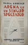 Arena cu un singur spectator - Horia Oprescu, 1934, Editura Universala Alcalay, Roman, Carte beletristica, 185 pagini