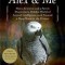 Alex &amp; Me: How a Scientist and a Parrot Discovered a Hidden World of Animal Intelligence--And Formed a Deep Bond in the Process