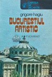 Cumpara ieftin Bucurestiul artistic - 1984 - Grigore Hagiu (AJ56)