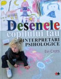 Desenele Copilului Tau Interpretari Psihologice - Evi Crotti , A605, Litera