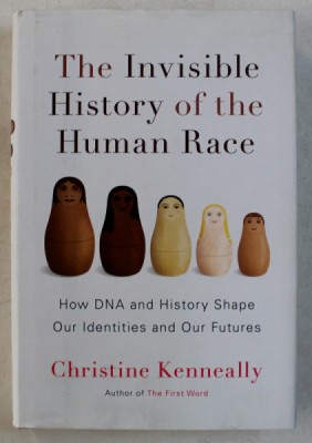 THE INVISIBLE HISTORY OF THE HUMAN RACE - HOW DNA AND HISTORY SHAPE OUR IDENTITIES AND OUR FUTURES by CHRISTINE KENNEALLY , 2014 foto