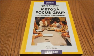 METODA FOCUS GRUP - Richard A. Krueger - Polirom, 2005, 251 p. foto