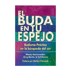El Buda En Tu Espejo: Budismo Practico En La Busqueda del Ser = The Buddha in Your Mirror