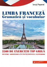 Limba franceza. Gramatica si vocabular. 2500 de teste tip grila pentru admiterea in invatamantul superior. Editia a II-a - Ionut Pepenel foto