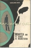 Cumpara ieftin Moartea Vine Pe Banda De Magnetofon - Haralamb Zinca - Roman 1967, Editura Militara, Bucuresti