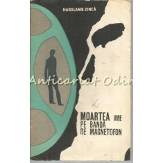 Moartea Vine Pe Banda De Magnetofon - Haralamb Zinca