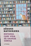 Motanul care voia sa salveze cartile - Sosuke Natsukawa