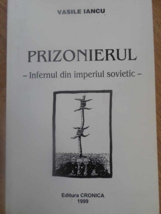 PRIZONIERUL. INFERNUL DIN IMPERIUL SOVIETIC-VASILE IANCU-232728