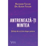 Antreneaza-ti mintea - Ravinder Taylor