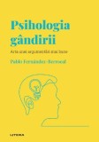 Descopera psihologia. Psihologia gandirii. Arta unei argumentari mai bune - Pablo Fernandez-Berrocal - Litera