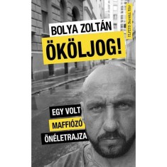 Okoljog! - Egy volt maffiozo oneletrajza - Bolya Zoltan foto