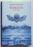 ROMANII , 1774 - 1866 , EDITIA A IV - A de KEITH HITCHINS , 2023 *EDITIE CARTONATA