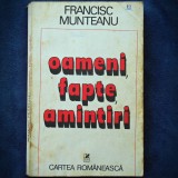 Oameni, Fapte, Amintiri - Francisc Munteanu - Biografii, Memorii si Jurnale