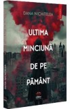 Ultima minciuna de pe pamant - Dana Nichitelea