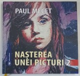 NASTEREA UNEI PICTURI , 2 de PAUL MECET , 2022 *SEMNATURA
