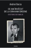 Ce am invatat de la Graham Greene. O istorie de familie - Andrei Gorzo